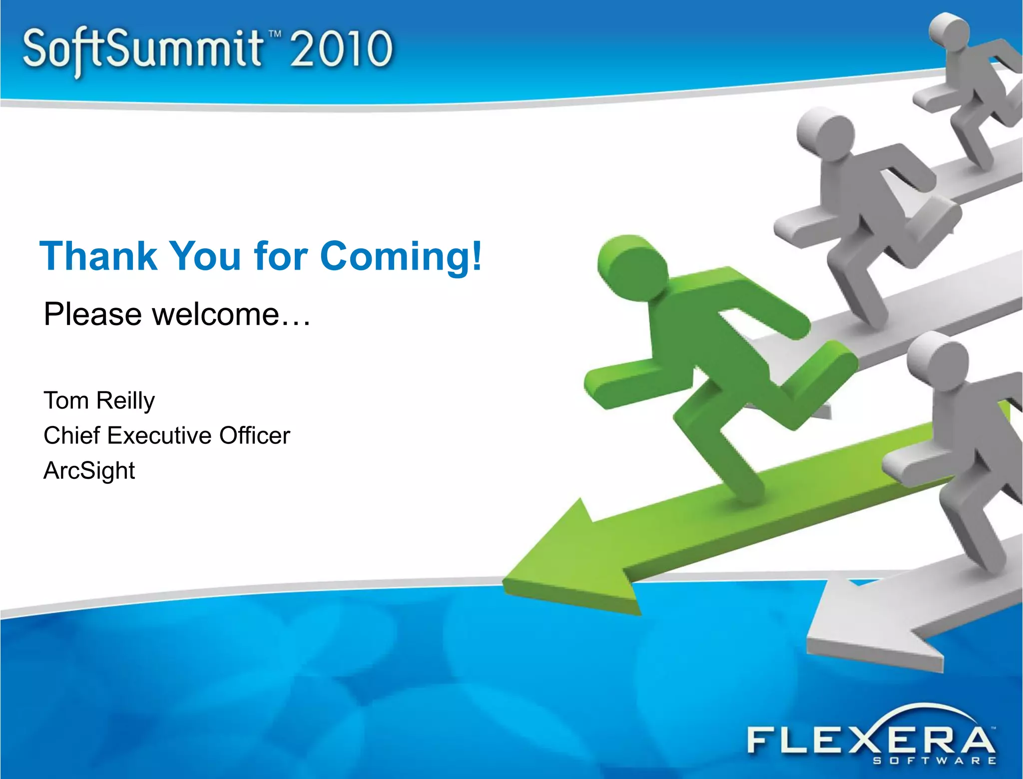 Thank You for Coming!
Please welcome…

Tom Reilly
Chief Executive Officer
ArcSight
 