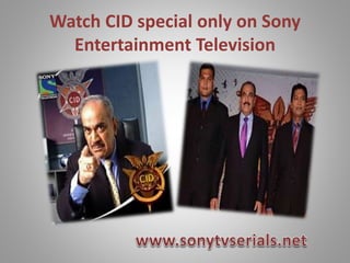 Watch CID special only on Sony
Entertainment Television