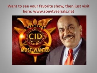 Want to see your favorite show, then just visit
here: www.sonytvserials.net