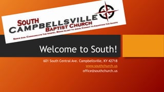 Welcome to South!
601 South Central Ave. Campbellsville, KY 42718
www.southchurch.us
office@southchurch.us
 