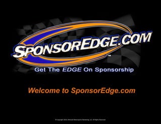 Welcome to SponsorEdge.com


      © Copyright 2010, Attitude Motorsports Marketing, LLC. All Rights Reserved.
 