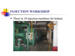 INJECTION WORKSHOP There’re 10 injection machines for helmet. 
