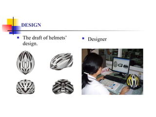 DESIGN The draft of helmets’ design. Designer   