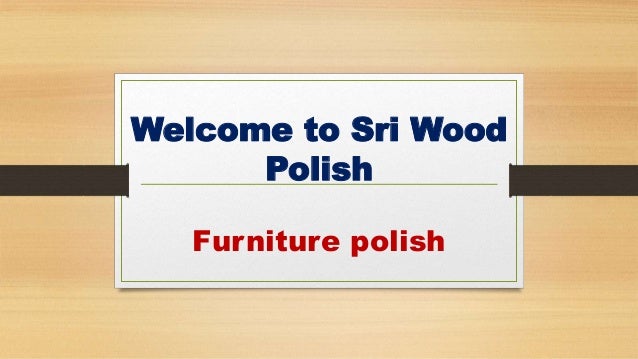 Welcome to Sri Wood
Polish
Furniture polish
 
