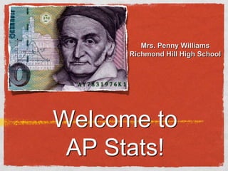 Mrs. Penny Williams
Richmond Hill High School

Welcome to
AP Stats!

 