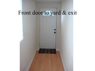 Front door to yard & exit
 