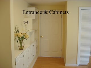 Entrance & Cabinets
 