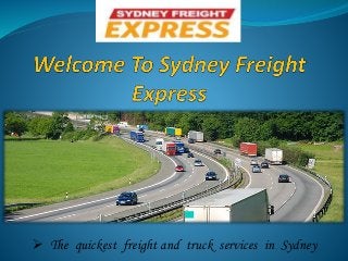  The quickest freight and truck services in Sydney
 