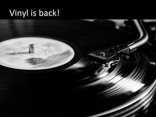 Vinyl	
  is	
  back!	
  
 