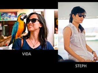 VIDA	
  
STEPH	
  
 