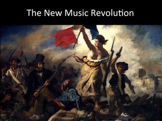 The	
  New	
  Music	
  RevoluVon	
  
 
