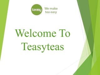 Welcome To 
Teasyteas 
 