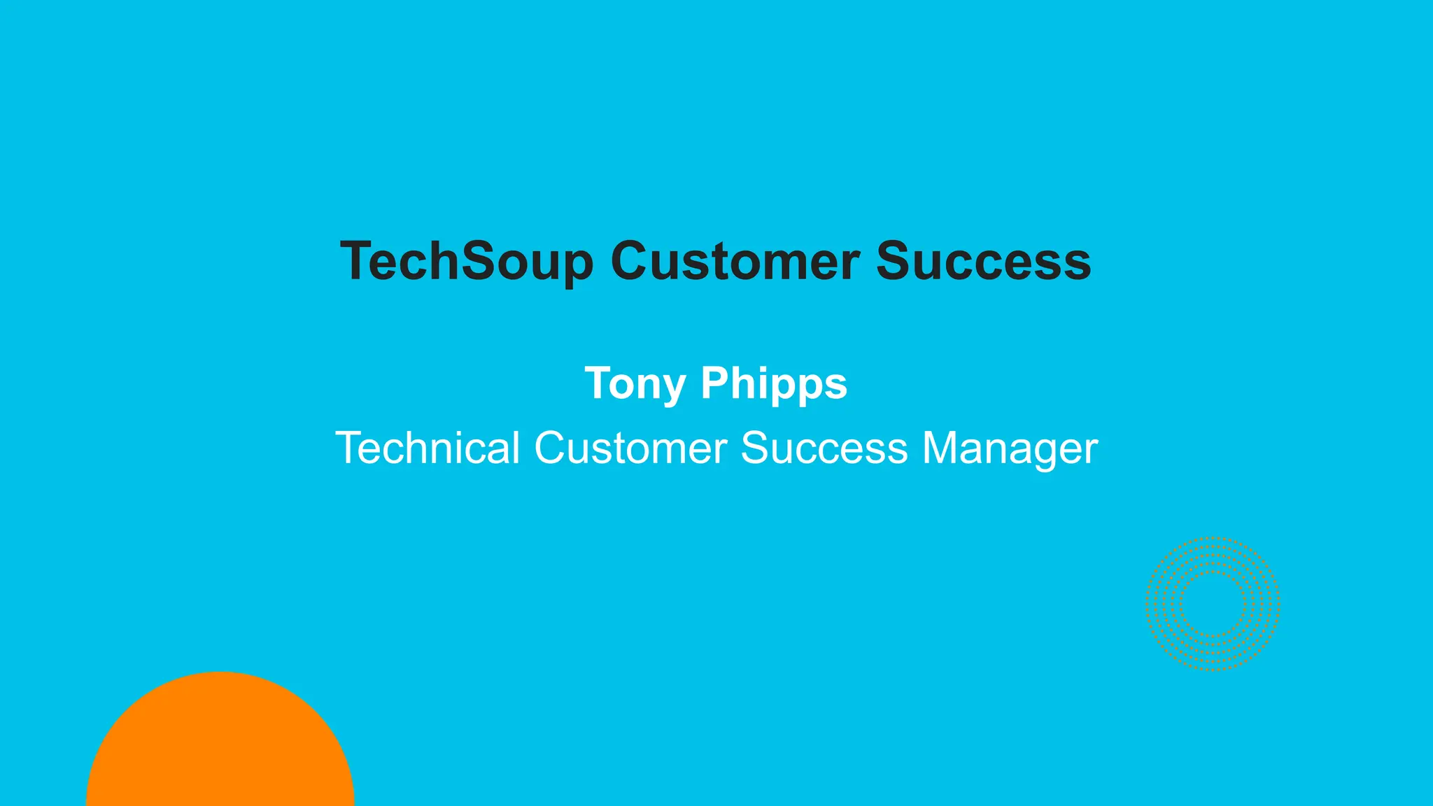 Tony Phipps
Technical Customer Success Manager
TechSoup Customer Success
 