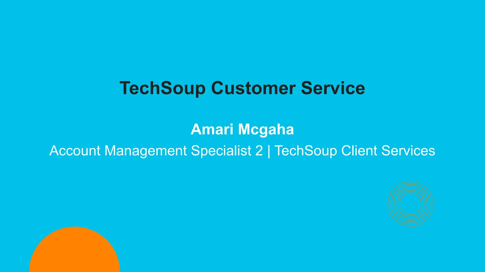 Amari Mcgaha
Account Management Specialist 2 | TechSoup Client Services
TechSoup Customer Service
 
