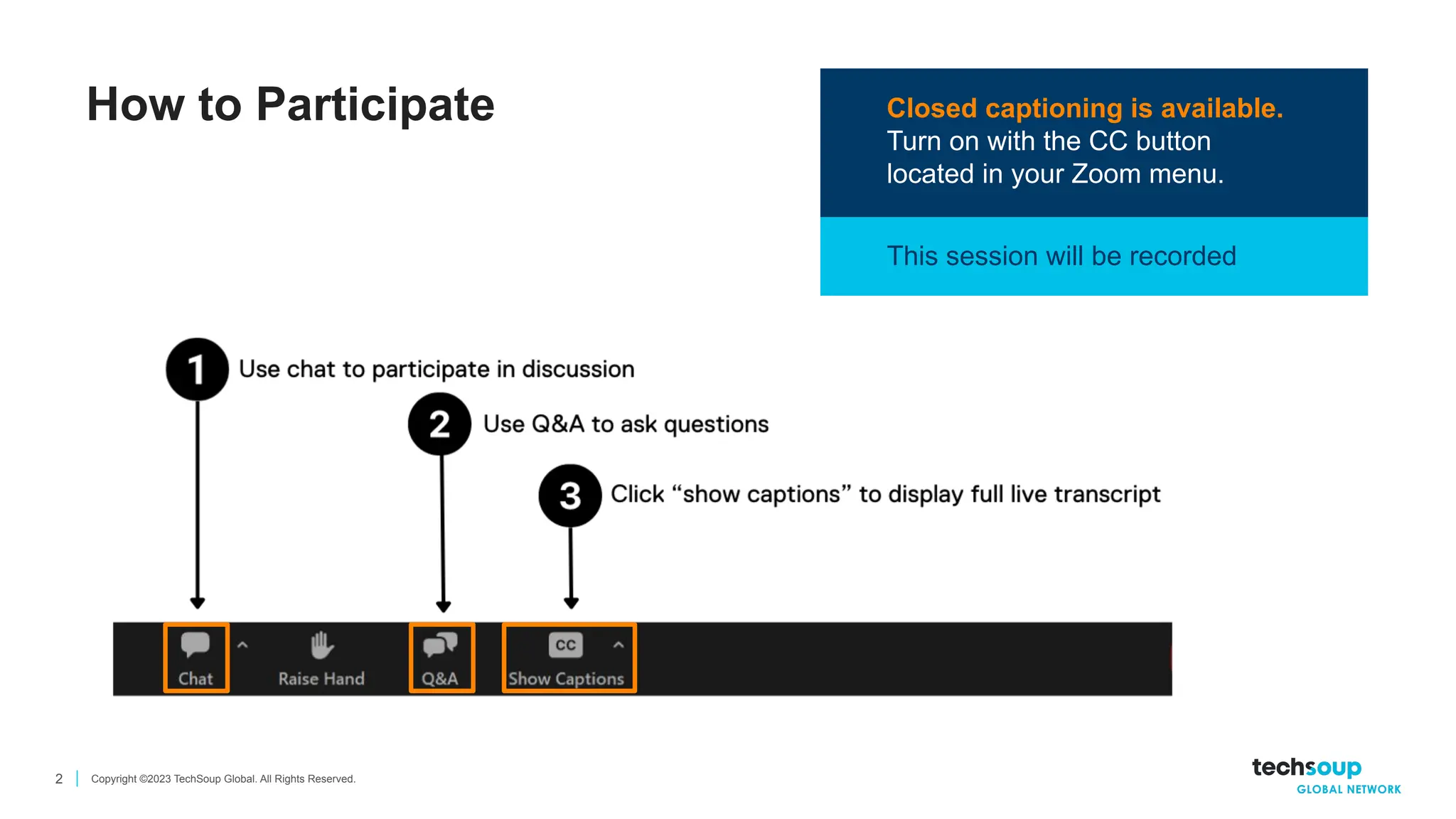 Copyright ©2023 TechSoup Global. All Rights Reserved.
2
Closed captioning is available.
Turn on with the CC button
located in your Zoom menu.
This session will be recorded
How to Participate
 