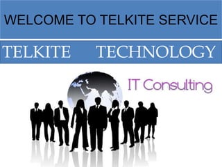 WELCOME TO TELKITE SERVICE
TELKITE TECHNOLOGY
 