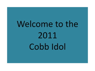Welcome to the 2011Cobb Idol 