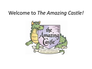 Welcome to The Amazing Castle!
 