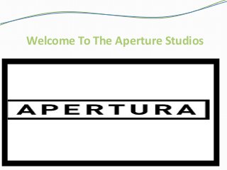 Welcome To The Aperture Studios
 