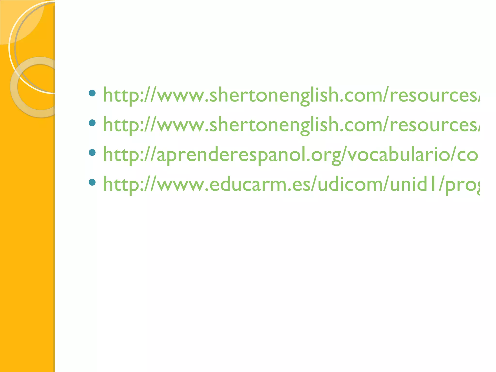 http://www.shertonenglish.com/resources/es/vocabulary/parts-of-the-house.php http://www.shertonenglish.com/resources/es/vocabulary/parts-of-the-house.php http://aprenderespanol.org/vocabulario/colegio-asignaturas.html http://www.educarm.es/udicom/unid1/program1.pdf 