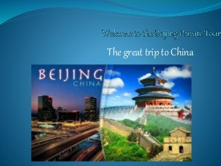 The great trip to China
 