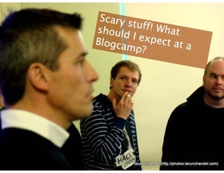Scary stuff! What should I expect at a Blogcamp? 