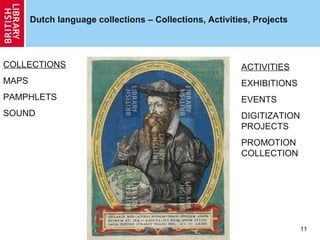 Dutch language collections – Collections, Activities, Projects

COLLECTIONS

ACTIVITIES

MAPS

EXHIBITIONS

PAMPHLETS

EVENTS

SOUND

DIGITIZATION
PROJECTS
PROMOTION
COLLECTION

11

 