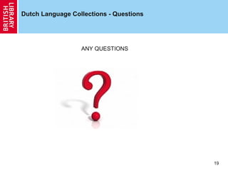 Dutch Language Collections - Questions

ANY QUESTIONS

19

 