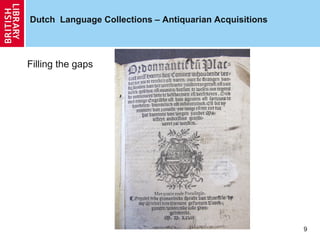 Dutch Language Collections – Antiquarian Acquisitions

Filling the gaps

9

 
