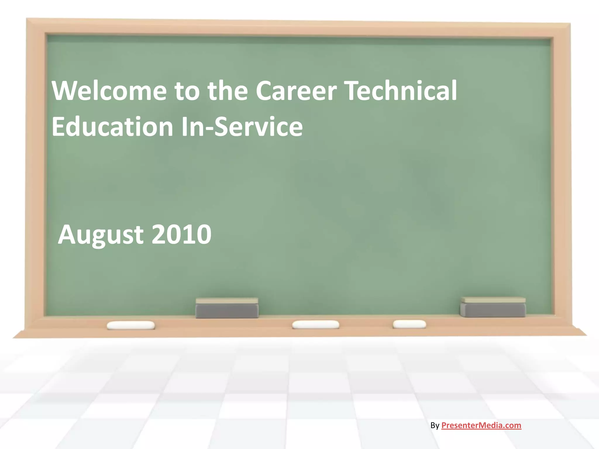 Welcome to the Career Technical Education In-Service August 2010By PresenterMedia.com