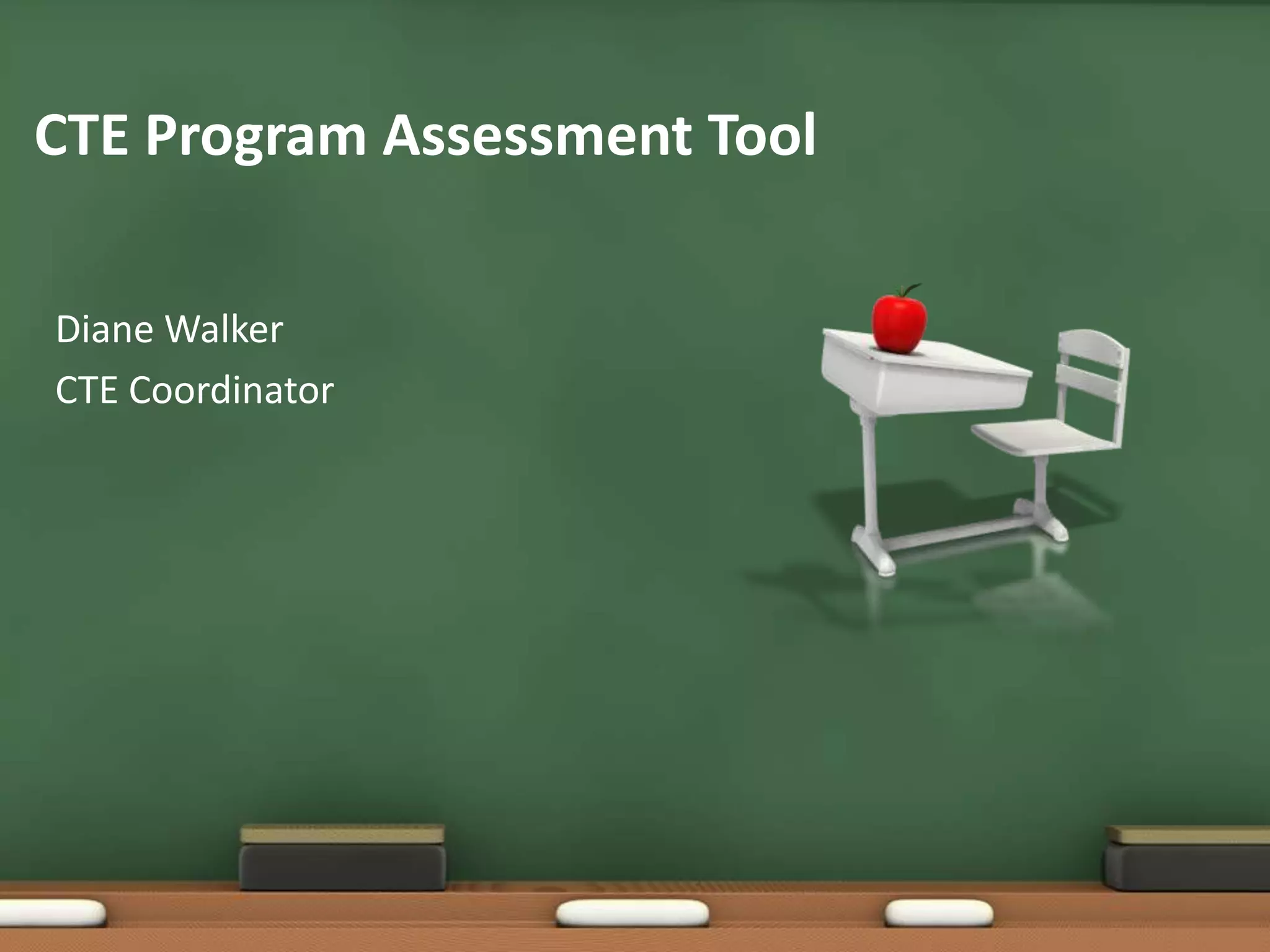 CTE Program Assessment ToolDiane Walker CTE Coordinator