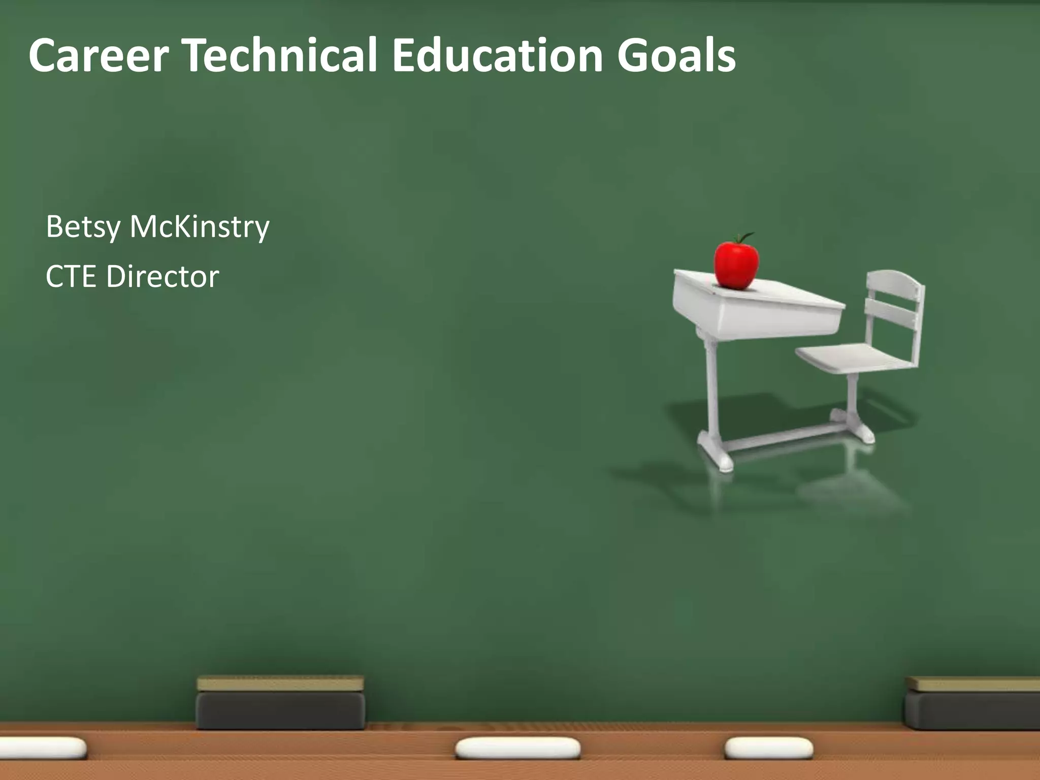 Betsy McKinstryCTE DirectorCareer Technical Education Goals