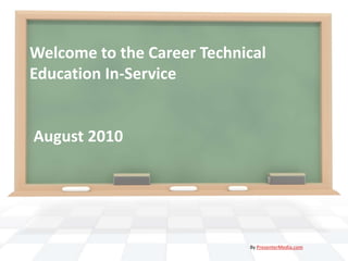 Welcome to the Career Technical Education In-Service August 2010 By PresenterMedia.com 