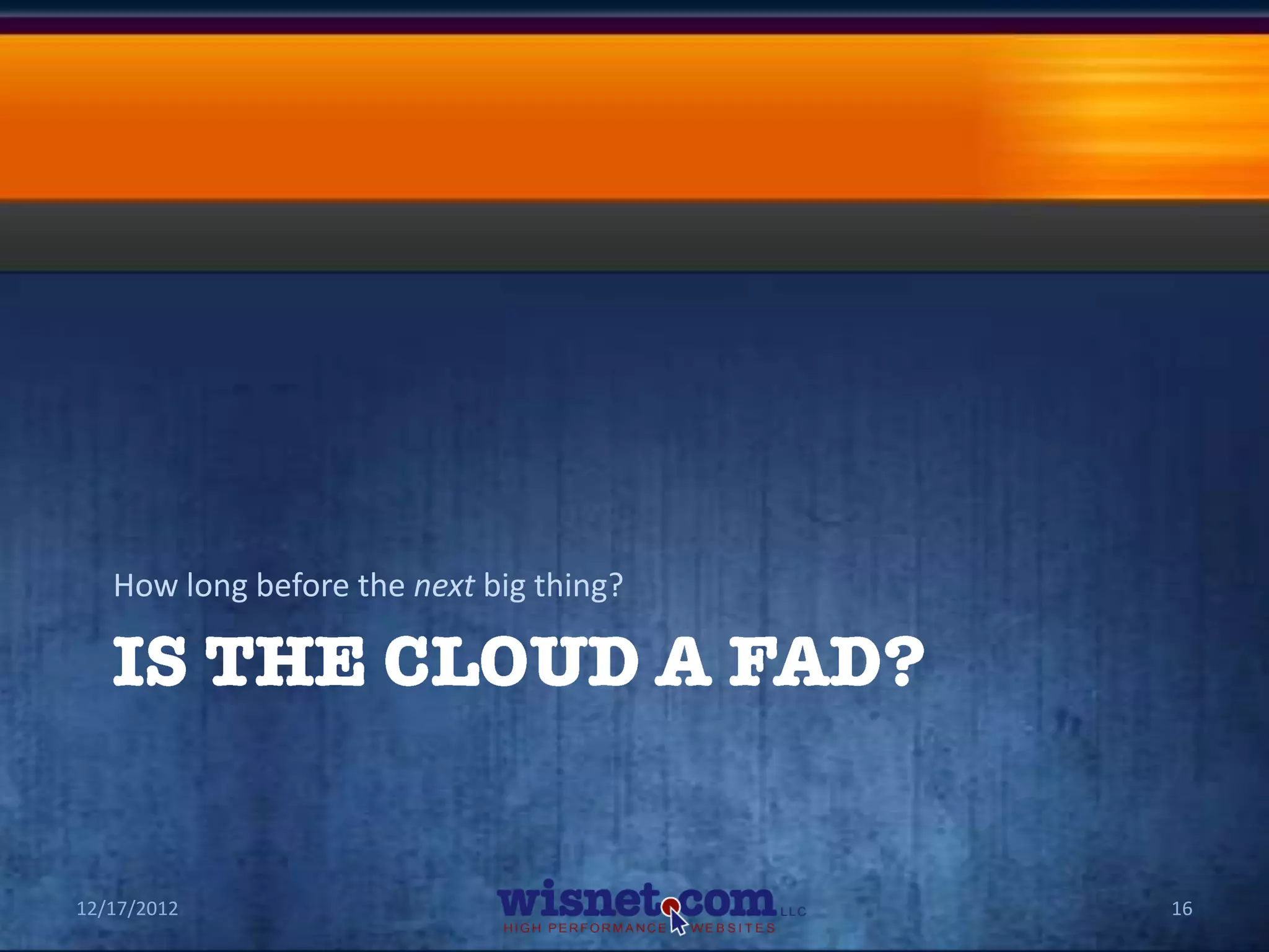 How long before the next big thing?




12/17/2012                               16
 