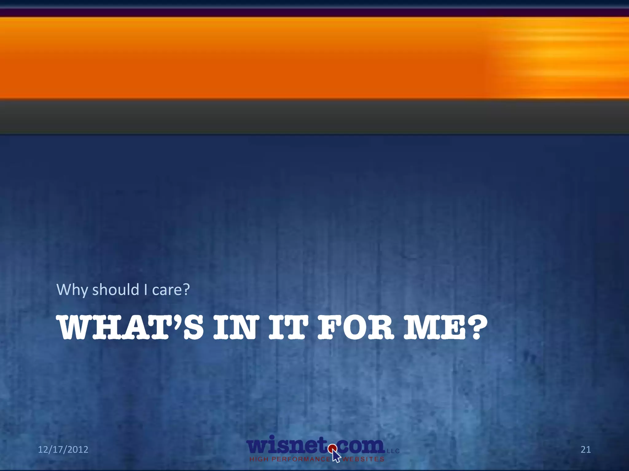Why should I care?




12/17/2012              21
 