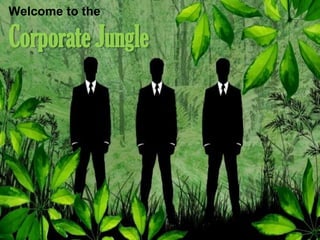 Welcome to the

Corporate Jungle
 