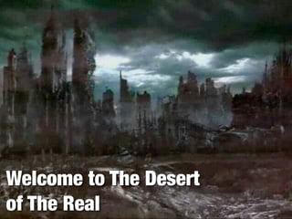Welcome To The Desert Of The Real