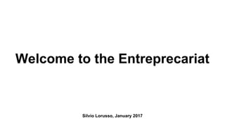 Welcome to the Entreprecariat
Silvio Lorusso, January 2017
 