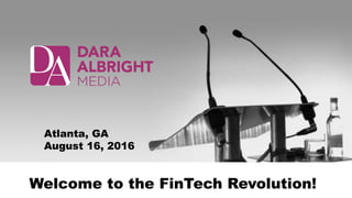 Welcome to the FinTech Revolution!
Atlanta, GA
August 16, 2016
 
