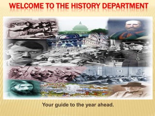 WELCOME TO THE HISTORY DEPARTMENT




       Your guide to the year ahead.
 