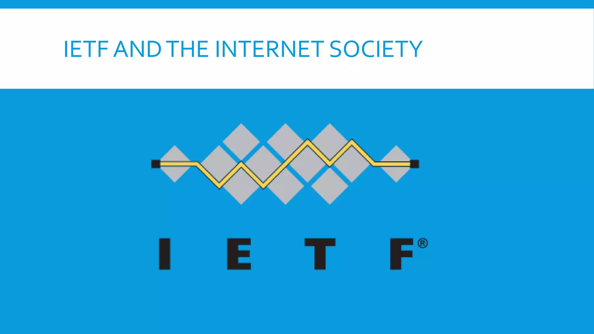 IETF ANDTHE INTERNET SOCIETY
 