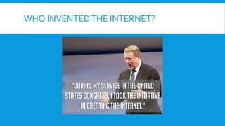 WHO INVENTEDTHE INTERNET?
 