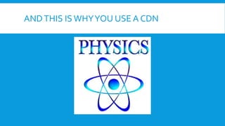 ANDTHIS IS WHYYOU USE A CDN
 