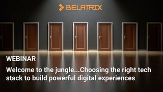 Welcome to the jungle...Choosing the right tech
stack to build powerful digital experiences
WEBINAR
 