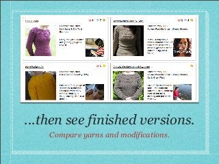 Add to your queue.
Bookmark patterns you’d like to knit later.
 