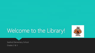 Welcome to the Library!
Seaford Elementary School
Grades 2 & 3
 