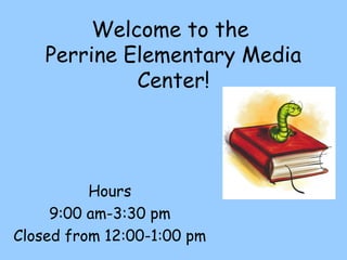 Welcome to the
Perrine Elementary Media
Center!

Hours
9:00 am-3:30 pm
Closed from 12:00-1:00 pm

 