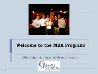 Welcome to the MBA Program!

  iMBA Cohort 4, James Madison University
 
