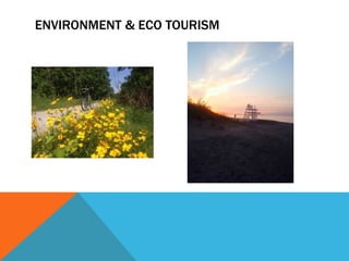 ENVIRONMENT & ECO TOURISM
 