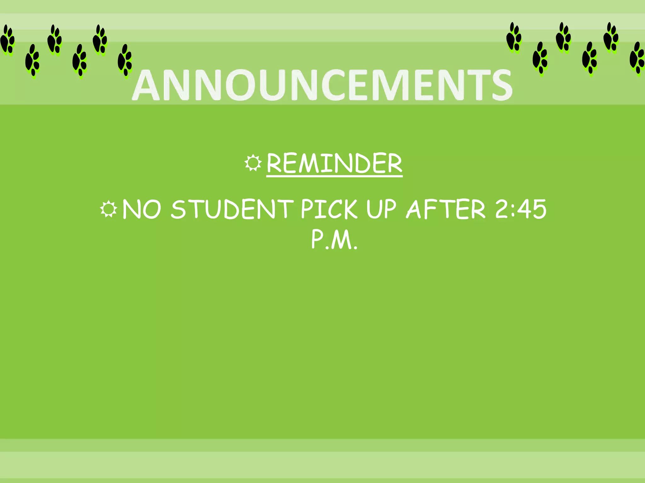 REMINDER
NO STUDENT PICK UP AFTER 2:45
P.M.
 